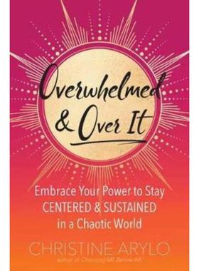 预订Overwhelmed and Over It:Embrace Your Power to Stay Centered and Sustained in a Chaotic World