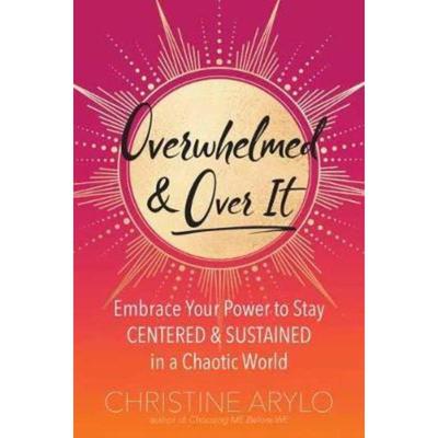 预订Overwhelmed and Over It:Embrace Your Power to Stay Centered and Sustained in a Chaotic World