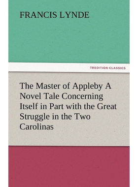 预订The Master of Appleby a Novel Tale Concerning Itself in Part with the Great Struggle in the Two Caro