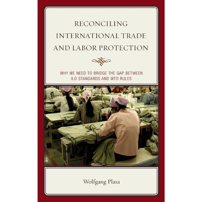 按需印刷Reconciling International Trade and Labor Protection[9781498521383]