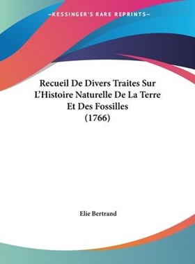 按需印刷不退不换Recueil De Divers Traites Sur L'Histoire Naturelle De La Terre Et Des Fossilles (1766)[9781104459024]