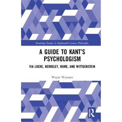 按需印刷A Guide to Kant's Psychologism:via Locke, Berkeley, Hume, and Wittgenstein[9780367141110]