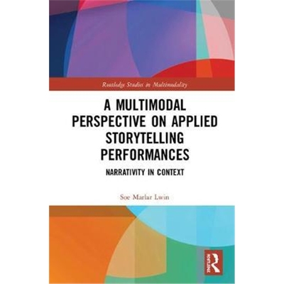 按需印刷图书A Multimodal Perspective on Applied Storytelling Performances:Narrativity in Context[9781138481657]