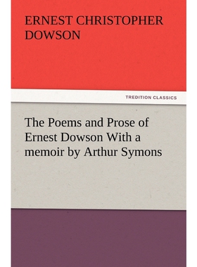 按需印刷The Poems and Prose of Ernest Dowson with a Memoir by Arthur Symons[9783842433793]