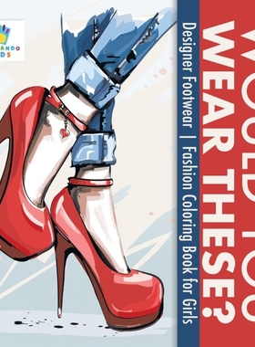 按需印刷Would You Wear These? | Designer Footwear | Fashion Coloring Book for Girls[9781645211761]