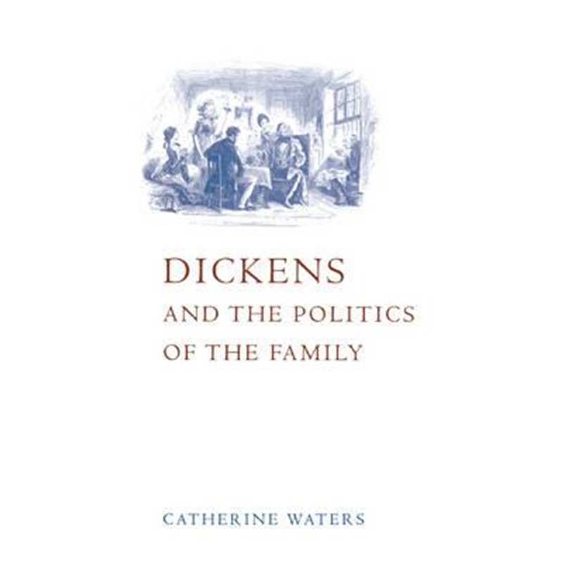 预订Dickens and the Politics of the Family 书籍/杂志/报纸 原版其它 原图主图