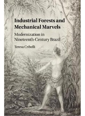 按需印刷Industrial Forests and Mechanical Marvels:Modernization in Nineteenth-Century Brazil[9781107496651]
