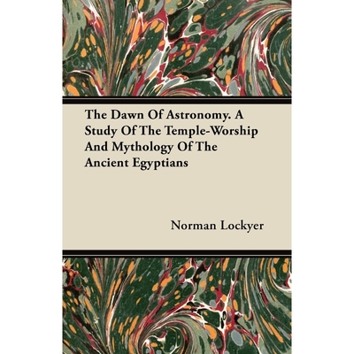 按需印刷The Dawn of Astronomy - A Study of the Temple-Worship and Mythology of the Ancient Egyptians[9781446074862]