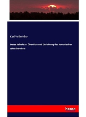 预订【德语】Erstes Beiheft zu: uber Plan und Einrichtung des Romanischen Jahresberichtes[9783337817855]
