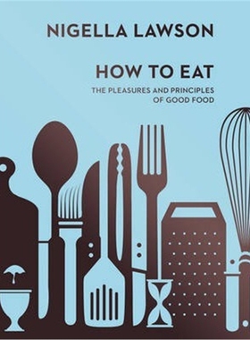 预订How To Eat:The Pleasures and Principles of Good Food (Nigella Collection)