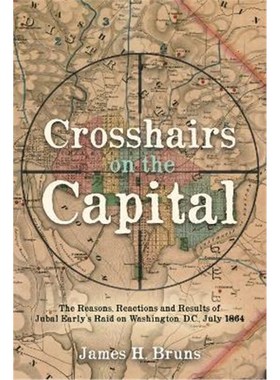 预订Crosshairs on the Capital:Jubal Early's Raid on Washington, D.C., July 1864: Reasons, Reactions, and Results