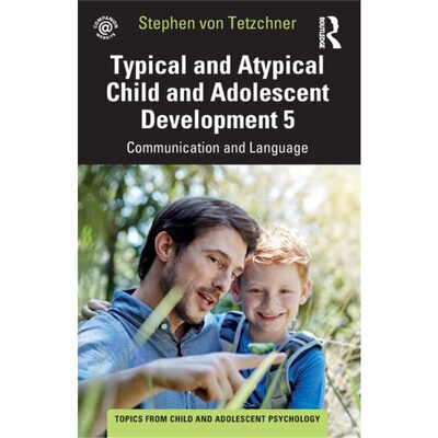 预订Typical and Atypical Child and Adolescent Development 5 Communication and Langua[9781032267777]