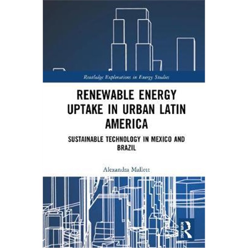 按需印刷不退不换图书Renewable Energy Uptake in Urban Latin America:Sustainable Technology in Mexico and Brazil[978036718