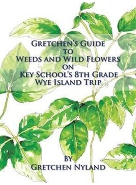 按需印刷Gretchen's Guide to Weeds and Wild Flowers on Key School's 8th Grade Wye Island Trip[9781514483428]