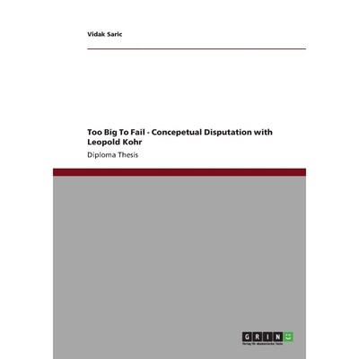 按需印刷不退不换Too Big To Fail - Concepetual Disputation with Leopold Kohr[9783640894758]