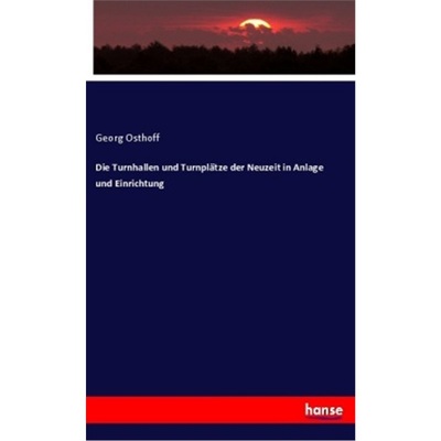 预订【德语】Die Turnhallen und Turnplatze der Neuzeit in Anlage und Einrichtung[9783337792626]