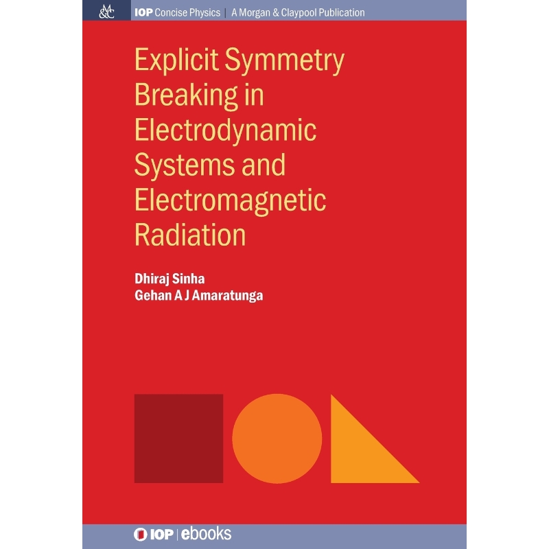 按需印刷Explicit Symmetry Breaking in Electrodynamic Systems and Electromagnetic Radiation[9781681743561]