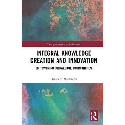 按需印刷Integral Knowledge Creation and Innovation:Empowering Knowledge Communities[9781138316515]