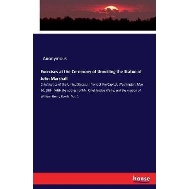 按需印刷不退不换Exercises at the Ceremony of Unveiling the Statue of John Marshall[9783337149451]