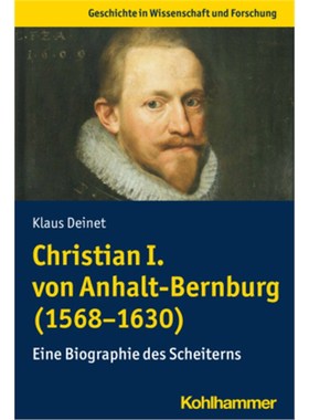 预订【德语】Christian I. von Anhalt-Bernburg (1568-1630):Eine Biographie des Scheiterns