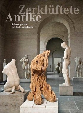 预订【德语】 Zerklüftete Antike - Holzskulpturen von Andreas Kuhnlein:Katalog zur Ausstellung in der Glyptothek Münche