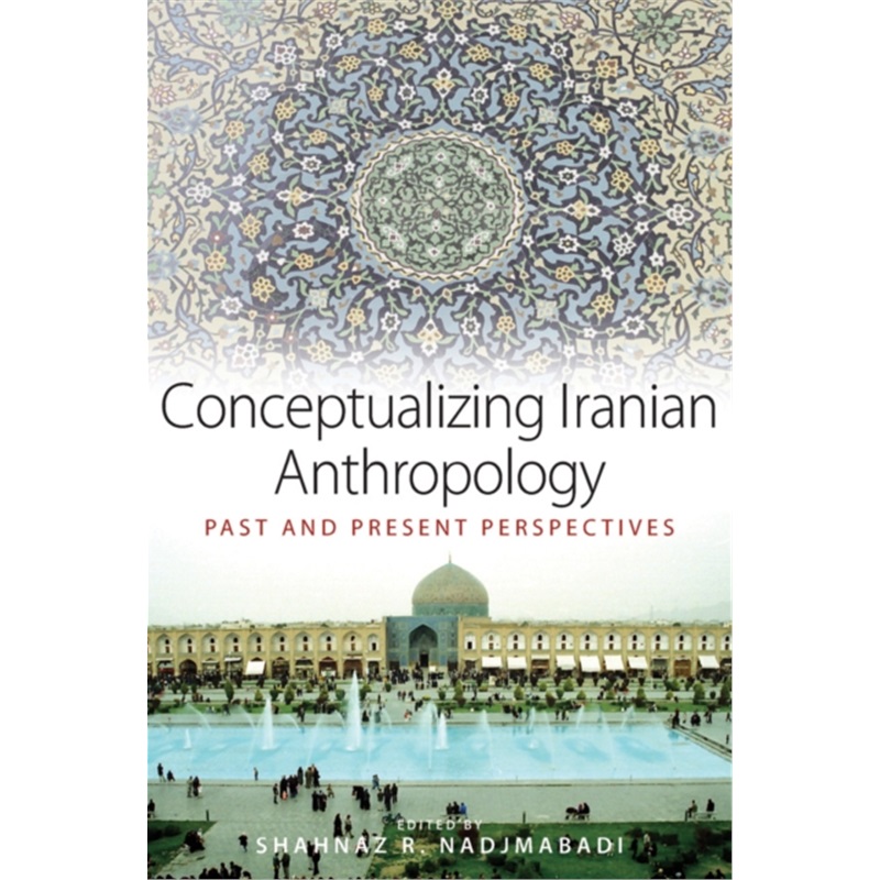 预订Conceptualizing Iranian Anthropology:Past and Present Perspectives[9780857456519]