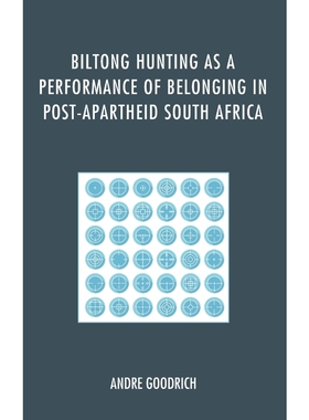按需印刷Biltong Hunting as a Performance of Belonging in Post-Apartheid South Africa[9780739188583]