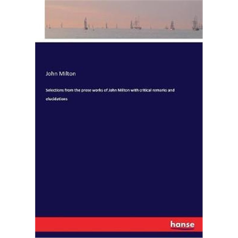 按需印刷Selections from the prose works of John Milton with critical remarks and elucidations[9783337113117]