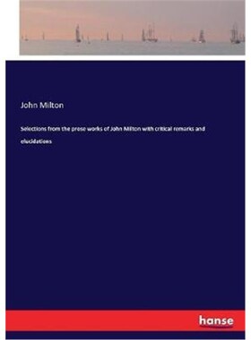 按需印刷不退不换Selections from the prose works of John Milton with critical remarks and elucidations[9783337113117]