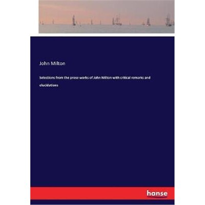 按需印刷不退不换Selections from the prose works of John Milton with critical remarks and elucidations[9783337113117]
