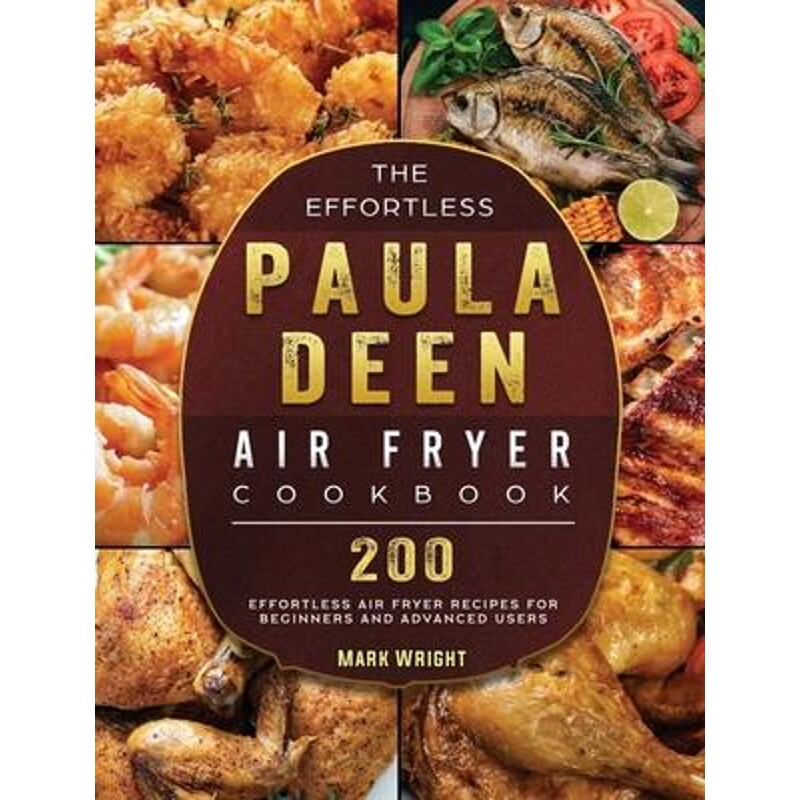 预订不退不换The Effortless Paula Deen Air Fryer Cookbook:200 Effortless Air Fryer Recipes for Beginners and Advanced Use