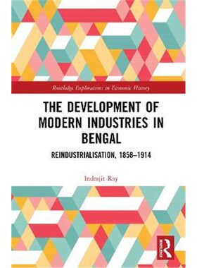 按需印刷不退不换The Development of Modern Industries in Bengal:ReIndustrialisation, 1858-1914[9781138500679]