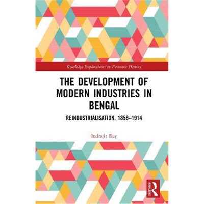 按需印刷不退不换The Development of Modern Industries in Bengal:ReIndustrialisation, 1858-1914[9781138500679]