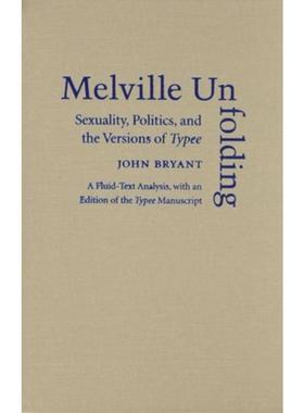 预订Melville Unfolding:Sexuality, Politics, and the Versions of Typee a Fluid Text Analysis, with an Edition of the Type