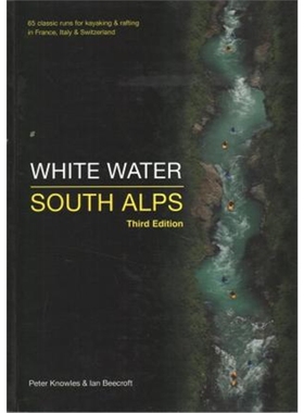 预订White Water South Alps:65 Classic Runs for Kayaking & Rafting in France, Italy & Switzerland