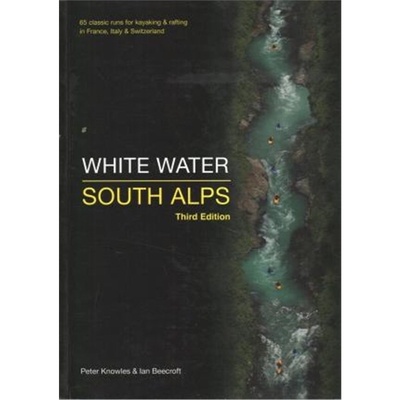 预订不退不换White Water South Alps:65 Classic Runs for Kayaking & Rafting in France, Italy & Switzerland