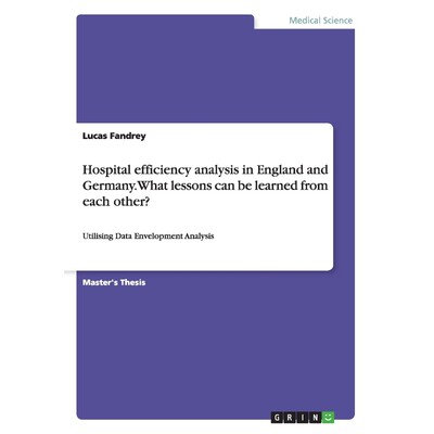 按需印刷Hospital efficiency analysis in England and Germany. What lessons can be learned from each other?[9783668169029]