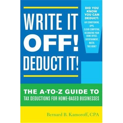 按需印刷不退不换Write It Off! Deduct It!:The A-to-Z Guide to Tax Deductions for Home-Based Businesses[9781630760694]