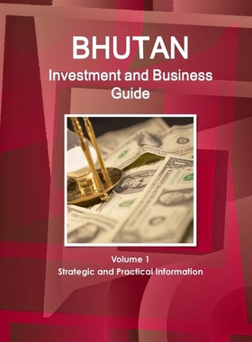 按需印刷Bhutan Investment and Business Guide Volume 1 Strategic and Practical Information[9781514528709]