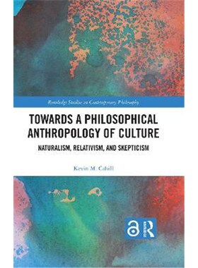 按需印刷不退不换Towards a Philosophical Anthropology of Culture:Naturalism, Relativism, and Skepticism[9780367637156]