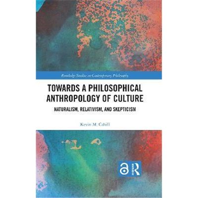 按需印刷Towards a Philosophical Anthropology of Culture:Naturalism, Relativism, and Skepticism[9780367637156]