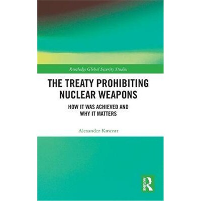 按需印刷不退不换The Treaty Prohibiting Nuclear Weapons:How it was Achieved and Why it Matters[9780367531942]