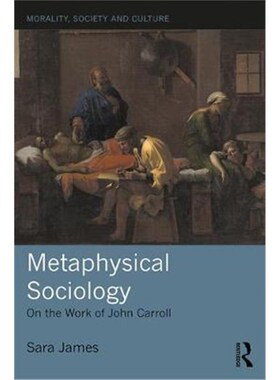 按需印刷不退不换Metaphysical Sociology:On the Work of John Carroll[9781138091788]