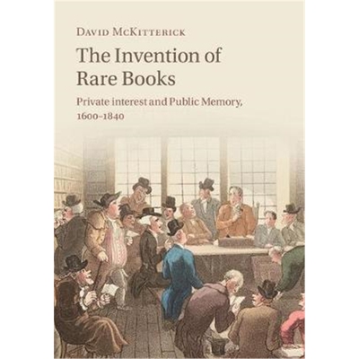 按需印刷不退不换The Invention of Rare Books:Private Interest and Public Memory, 1600-1840[9781108428323]