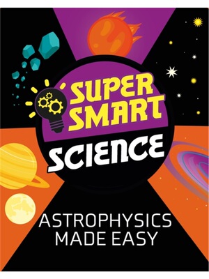 预订不退不换Super Smart Science: Astrophysics Made Easy