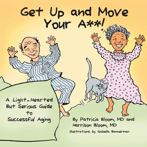 按需印刷不退不换GET UP AND MOVE YOUR A**! - A Light-Hearted but Serious Guide to Successful Aging[9781634903721]