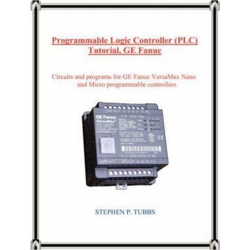 按需印刷Programmable Logic Controller (PLC) Tutorial, GE Fanuc[9780965944670]