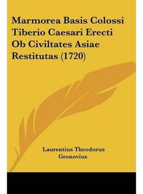 按需印刷Marmorea Basis Colossi Tiberio Caesari Erecti Ob Civiltates Asiae Restitutas (1720)[9781104356590]