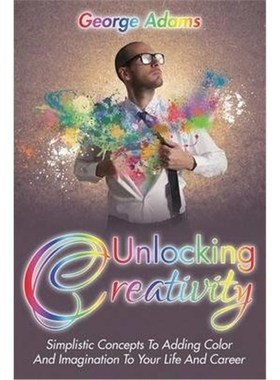按需印刷Unlocking Creativity:Simplistic Concepts To Adding Color And Imagination To Your Life And Career[9781635012668]