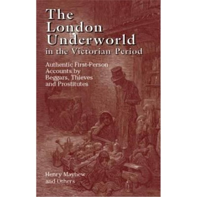 预订The London Underworld in the Victorian Period: v. 1:Authentic First-person Accounts by Beggars, Thieves and Prostitu